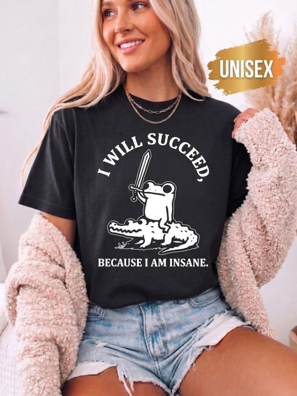 I Will Succeed Because I Am Insane T-Shirt
